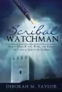 The Scribal Watchman. How to Hear, Watch, Write, and Release the Voice of God to the Nations - Deborah M. Taylor