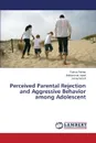 Perceived Parental Rejection and Aggressive Behavior among Adolescent - Fakhar Fatima, Aqeel Muhammad, Wasif Samia