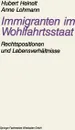 Immigranten im Wohlfahrtsstaat. am Beispiel der Rechtspositionen und Lebensverhaltnisse von Aussiedlern - Hubert Heinelt, Anne Lohmann