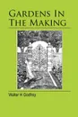 Gardens In The Making - Walter H Godfrey