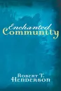 Enchanted Community - Robert T. Henderson