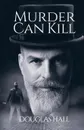Murder Can Kill - Douglas Hall