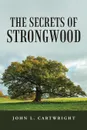 The Secrets of Strongwood - John L. Cartwright