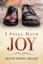 I Still Have Joy - Pastor Robert Walker