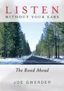 Listen Without Your Ears. The Road Ahead - Joe Gwerder