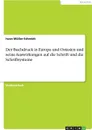 Der Buchdruck in Europa und Ostasien und seine Auswirkungen auf die Schrift und die Schriftsysteme - Iwan Müller-Schmidt