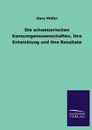 Die schweizerischen Konsumgenossenschaften, ihre Entwicklung und ihre Resultate - Hans Müller