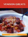 Venison Greats. Delicious Venison Recipes, the Top 60 Venison Recipes - Jo Franks