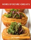 Hors D'Oeuvre Greats. Delicious Hors D'Oeuvre Recipes, the Top 100 Hors D'Oeuvre Recipes - Jo Franks
