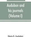 Audubon and his journals (Volume I) - Maria R. Audubon