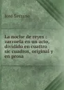 La noche de reyes : zarzuela en un acto, dividido en cuattro sic cuadros, original y en prosa - José Serrano