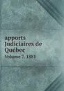 apports Judiciaires de Quebec. Volume 7. 1881 - Bar of the Province of Québec