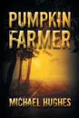 Pumpkin Farmer - Michael Hughes