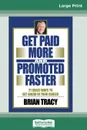 Get Paid More And Promoted Faster. 21 Great Ways to Get Ahead In Your Career (16pt Large Print Edition) - Brian Tracy