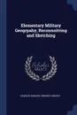 Elementary Military Geogrpahy, Reconnoitring and Sketching - Charles Edward Howard Vincent