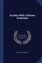 An Hour With a Sincere Protestant - J P. M. S. Schleuter