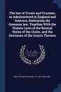 The law of Trusts and Trustees, as Administered in England and America, Embracing the Common law, Together With the Statute Laws of the Several States of the Union, and the Decisions of the Courts Thereon - Joel Tiffany, Edward F. b. 1821 Bullard