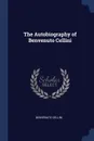 The Autobiography of Benvenuto Cellini - Benvenuto Cellini