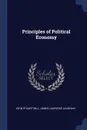 Principles of Political Economy - John Stuart Mill, James Laurence Laughlin