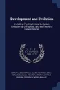 Development and Evolution. Including Psychophysical Evolution, Evolution by Orthoplasy, and the Theory of Genetic Modes - Conwy Lloyd Morgan, James Mark Baldwin, Edward Bagnall Poulton