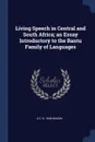 Living Speech in Central and South Africa; an Essay Introductory to the Bantu Family of Languages - A C. b. 1846 Madan