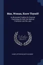 Man, Woman, Know Thyself!. An Illustrated Treatise On Practical Psychology for Both the Medical Profession and the Laity - Elmer Jefferson Bartholomew