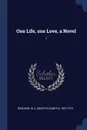 One Life, one Love, a Novel. 1 - M E. 1837-1915 Braddon