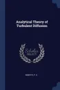 Analytical Theory of Turbulent Diffusion - P H Roberts