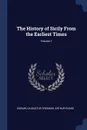 The History of Sicily From the Earliest Times; Volume 1 - Edward Augustus Freeman, Arthur Evans