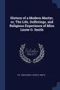 History of a Modern Martyr, or, The Life, Sufferings, and Religious Experience of Miss Lizzie O. Smith - E b. 1830 Davies, Lizzie O. Smith