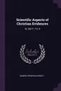Scientific Aspects of Christian Evidences. Xi, 362 P. 7 Il. D - George Frederick Wright