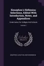 Xenophon's Hellenica. Selections, Edited With Introduction, Notes, and Appendices: Greek Series For Colleges And Schools; Volume 2 - Xenophon, Carleton Lewis Brownson