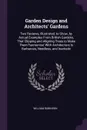 Garden Design and Architects' Gardens. Two Reviews, Illustrated, to Show, by Actual Examples From British Gardens, That Clipping and Aligning Trees to Make Them 'harmonise' With Architecture Is Barbarous, Needless, and Inartistic - William Robinson