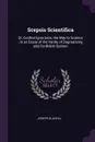 Scepsis Scientifica. Or, Confest Ignorance, the Way to Science ; in an Essay of the Vanity of Dogmatizing and Confident Opinion - Joseph Glanvill
