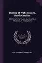 History of Wake County, North Carolina. With Sketches of Those who Have Most Influenced its Development - Hope Summerell Chamberlain