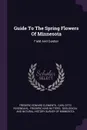 Guide To The Spring Flowers Of Minnesota. Field And Garden - Frederic Edward Clements