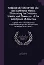 Graphic Sketches From Old and Authentic Works, Illustrating the Costume, Habits, and Character, of the Aborigines of America. Together With Rare and Curious Fragments Relating to the Discovery and Settlement of the Country - John White