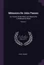 Memoires De John Tanner. Ou Trente Annee Dans Les Deserts De L'amerique Du Nord; Volume 1 - John Tanner