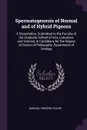 Spermatogenesis of Normal and of Hybrid Pigeons. A Dissertation, Submitted to the Faculty of the Graduate School of Arts, Literature, and Science, in Candidacy for the Degree of Doctor of Philosophy; Department of Zoology - Michael Frederic Guyer