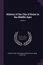 History of the City of Rome in the Middle Ages; Volume 4 - Irving Stone, Ferdinand Gregorovius, Annie Hamilton