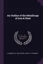 An Outline of the Metallurgy of Iron & Steel - A Humboldt b. 1853 Sexton, John S. G. Primrose