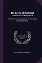 The Lives of the Chief Justices of England. From the Norman Conquest Till the Death of Lord Mansfield - John Campbell Campbell