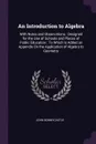 An Introduction to Algebra. With Notes and Observations : Designed for the Use of Schools and Places of Public Education : To Which Is Added an Appendix On the Application of Algebra to Geometry - John Bonnycastle