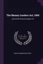 The Money-Lenders Act, 1900. (63 and 64 Victoria, Chapter 51) - Joseph Bridges Matthews