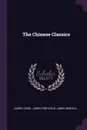 The Chinese Classics - James Legge, James Confucius, James Mencius