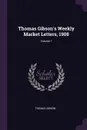 Thomas Gibson's Weekly Market Letters, 1908; Volume 1 - Thomas Gibson