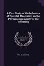 A First Study of the Influence of Parental Alcoholism on the Physique and Ability of the Offspring - Ethel M. Elderton
