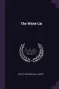 The White Cat - Gelett Burgess, Will Grefé