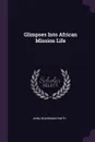 Glimpses Into African Mission Life - Anna Boardman Smith