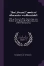 The Life and Travels of Alexander von Humboldt. With an Account of his Discoveries, and, Notices of his Scientific Fellow-labourers and Contemporaries - Richard Henry Stoddard